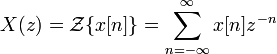 X(z) = \mathcal{Z}\{x[n]\} = \sum_{n=-\infty}^{\infty} x[n] z^{-n} 