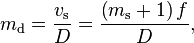 m_\mathrm d = \frac {v_\mathrm s} {D} = \frac { \left ( m_\mathrm s + 1 \right ) f } { D },