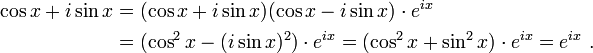 
\begin{align}
\cos x + i \sin x &= (\cos x + i \sin x)(\cos x - i \sin x) \cdot e^{ix} \\
&= (\cos^2 x -(i \sin x)^2) \cdot e^{ix} = (\cos^2 x + \sin^2 x) \cdot e^{ix} = e^{ix} \ .
\end{align}
