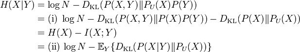 \begin{align}H(X|Y) & = \log N - D_{\mathrm{KL}}(P(X,Y) \| P_U(X) P(Y) ) \\
& = \mathrm{(i)} \,\, \log N - D_{\mathrm{KL}}(P(X,Y) \| P(X) P(Y) ) - D_{\mathrm{KL}}(P(X) \| P_U(X)) \\
& = H(X) - I(X;Y) \\
& = \mathrm{(ii)} \, \log N - \mathbb{E}_Y \{ D_{\mathrm{KL}}(P(X|Y) \| P_U(X)) \}\end{align}