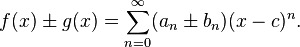 f(x)\pm g(x) = \sum_{n=0}^\infty (a_n \pm b_n) (x-c)^n.