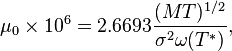 {\ Mu} _0 \ kali 10 ^ 6 = {} 2,6693 \ frac {(MT) ^ {1 / 2}} {\ sigma ^ {2} \ omega (T ^*)},