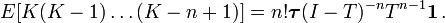 E[K(K-1)\dots(K-n+1)]=n!\boldsymbol{\tau}(I-{T})^{-n}{T}^{n-1}\mathbf{1}\,.