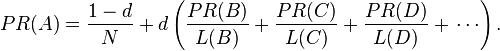 PR(A) = {1 - d \over N} + d \left( \frac{PR(B)}{L(B)}+ \frac{PR(C)}{L(C)}+ \frac{PR(D)}{L(D)}+\,\cdots \right).