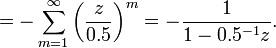 = -\sum_{m=1}^{\infty}\left(\frac{z}{0.5}\right)^{m} = -\frac{1}{1 - 0.5^{-1}z}.\ 