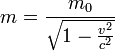 m = \frac{m_0}{\sqrt{1-\frac{v^2}{c^2}}}