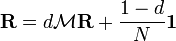 \mathbf{R} = d \mathcal{M}\mathbf{R} + \frac{1-d}{N} \mathbf{1}