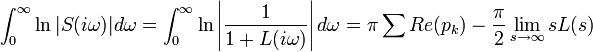 \int_0^\infty \ln |S(i \omega)| d \omega = \int_0^\infty \ln \left| \frac{1}{1+L(i \omega)} \right| d \omega = \pi \sum Re(p_k) - \frac{\pi}{2} \lim_{s\rightarrow\infty} s L(s)