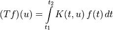  (Tf)(u) = \int \limits_{t_1}^{t_2} K(t, u)\, f(t)\, dt