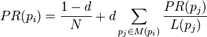 PR(p_i) = \frac{1-d}{N} + d \sum_{p_j \in M(p_i)} \frac{PR (p_j)}{L(p_j)}