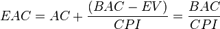 <br />
\begin{align}<br />
EAC = AC + {(BAC-EV)\over CPI} = {BAC \over CPI}<br />
\end{align}<br />
