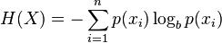  \displaystyle H(X) = - \sum_{i=1}^np(x_i)\log_b p(x_i)