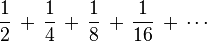 frac12 ,+, frac14 ,+, frac18 ,+, frac116 ,+, cdots