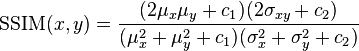 \hbox{SSIM}(x,y) = \frac{(2\mu_x\mu_y + c_1)(2\sigma_{xy} + c_2)}{(\mu_x^2 + \mu_y^2 + c_1)(\sigma_x^2 + \sigma_y^2 + c_2)}