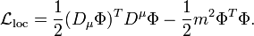 \ \mathcal{L}_\mathrm{loc} = \frac{1}{2} (D_\mu \Phi)^T D^\mu \Phi -\frac{1}{2}m^2 \Phi^T \Phi. 