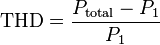 
mbox{THD} =  frac{P_mathrm{total} - P_1}{P_1}
