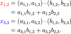 \begin{align}{\color{Red}x_{1,2}} &= (a_{1,1}, a_{1,2})\cdot(b_{1,2}, b_{2,2}) \\ &= a_{1, 1}b_{1,2} + a_{1,2}b_{2, 2} \\{\color{Blue}x_{3,3}} &= (a_{3,1}, a_{3, 2})\cdot(b_{1, 3}, b_{2, 3}) \\ &= a_{3, 1}b_{1,3} + a_{3,2}b_{2, 3}.\end{align}