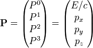 
\mathbf{P} = \begin{pmatrix}
P^0 \\ P^1 \\ P^2 \\ P^3 
\end{pmatrix} = 
\begin{pmatrix}
E/c \\ p_x \\ p_y \\ p_z 
\end{pmatrix}
