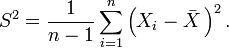 S^2=\frac{1}{n-1}\sum_{i=1}^n\left(X_i-\bar{X}\,\right)^2.