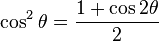 \cos^2\theta = \frac{1 + \cos 2\theta}{2}\!