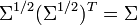 \Sigma^{1/2}(\Sigma^{1/2})^T = \Sigma