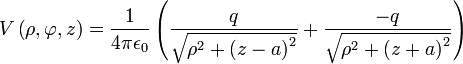 V\left(\rho,\varphi,z\right) = \frac{1}{4 \pi \epsilon_0} \left( \frac{q}{\sqrt{\rho^2 + \left(z-a \right)^2}} + \frac{-q}{\sqrt{\rho^2 + \left(z+a \right)^2}} \right) \,