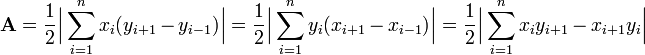 \mathbf{A} = {1 \over 2} \Big | \sum_{i=1}^{n} x_i(y_{i+1}-y_{i-1}) \Big | = {1 \over 2} \Big | \sum_{i=1}^{n} y_i(x_{i+1}-x_{i-1}) \Big | = {1 \over 2} \Big | \sum_{i=1}^{n} x_iy_{i+1}-x_{i+1}y_i \Big | 