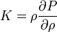 K=rho frac{partial P}{partial rho}