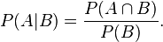 P(A|B) = \frac{P(A \cap B)}{P(B)}.