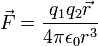 \ Vec {F} = \ frac {1} {Q_ Q_ {2} \ vec {r}} {4 \ pi \ epsilon_ {0} r ^ 3}