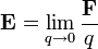 \mathbf{E}=\lim_{q \to 0}\frac{\mathbf{F}}{q}
