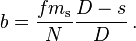 b = \frac {fm_\mathrm s} {N} \frac { D - s } { D }\,.