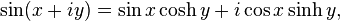 \sin (x + iy) = \sin x \cosh y + i \cos x \sinh y,\,