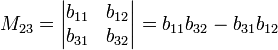  M_{23} = \begin{vmatrix}
b_{11} & b_{12} \\
b_{31} & b_{32} \\
\end{vmatrix} = b_{11}b_{32} - b_{31}b_{12}