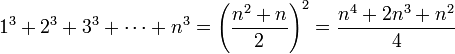 1^3 + 2^3 + 3^3 + \cdots + n^3 = \left({n^2 + n \over 2}\right)^2 = {n^4 + 2n^3 + n^2 \over 4}