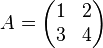 A = \begin{pmatrix}1&2\\3&4\end{pmatrix}