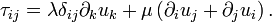 \tau_{ij}=\lambda\delta_{ij}\partial_ku_k+\mu \left( \partial_i u_j+\partial_j u_i \right).