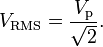 V_{\mathrm{RMS}} = {V_\mathrm{p} \over {\sqrt 2}}.
