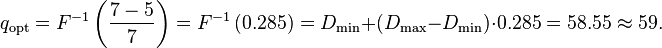 q_\text{opt}=F^{-1}\left( \frac{7-5}{7}\right)=F^{-1}\left( 0.285 \right) = D_\min+(D_\max-D_\min) \cdot 0.285 = 58.55\approx59.