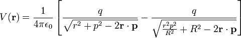  V(\mathbf{r})=\frac{1}{4\pi \epsilon_0}\left[ \frac{q}{\sqrt{r^2+p^2-2\mathbf{r}\cdot\mathbf{p}}}-\frac{q}{\sqrt{\frac{r^2p^2}{R^2}+R^2-2\mathbf{r}\cdot\mathbf{p}}}\right] 