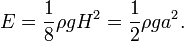 E=\frac{1}{8}\rho g {H}^2=\frac{1}{2}\rho g a^2.