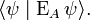  \langle \psi \mid  \operatorname{E}_A \psi  \rangle. 