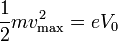 {1\over 2}mv^2_{\mathrm{max}} = eV_0