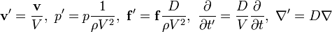 \ Mathbf {v '} = \ frac {\ mathbf {v}} {V}, \ p' = p \ frac {1} {\ rho ^ 2} V, \ \ mathbf {f '} = \ mathbf {f } \ frac {D} {\ rho ^ 2} V, \ \ frac {\ partial} {\ partial t '} = \ frac {D} {V} \ frac {\ partial} {\ partial t}, \ \ nabla '= D \ nabla