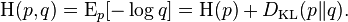 \mathrm{H}(p, q) = \mathrm{E}_p[-\log q] = \mathrm{H}(p) + D_{\mathrm{KL}}(p \| q).\!