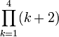 \prod_{k=1}^4(k+2)