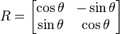 R = 
begin{bmatrix}
cos theta & -sin theta 
sin theta & cos theta 
end{bmatrix}
