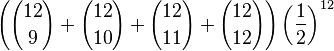 \left({12 \choose 9}+{12 \choose 10}+{12 \choose 11}+{12 \choose 12}\right)\left({1 \over 2}\right)^{12}