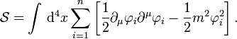  \mathcal{S} = \int \, \mathrm{d}^4 x \sum_{i=1}^n \left[ \frac{1}{2} \partial_\mu \varphi_i \partial^\mu \varphi_i - \frac{1}{2}m^2 \varphi_i^2 \right]. 