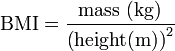 \mathrm{BMI} = \frac{\mbox{mass} \ \mbox{(kg)}}{\left( \mbox{height}(\mathrm{m})\right)^2}